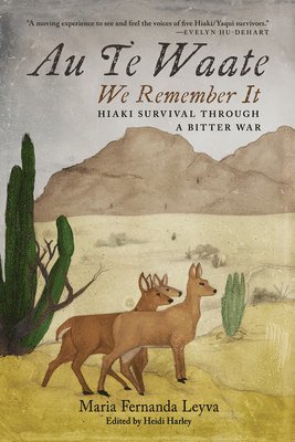 Au Te Waate / We Remember It: Hiaki Survival Through a Bitter War 1