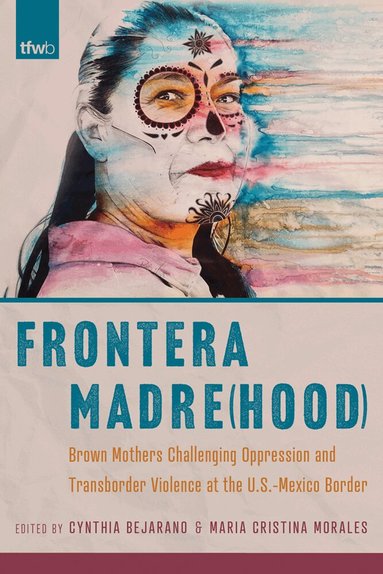 Cynthia Bejarano, Maria Cristina Morales - Frontera Madre(hood), Häftad