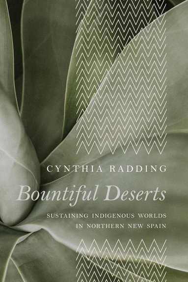 Cynthia Radding - Bountiful Deserts, Inbunden