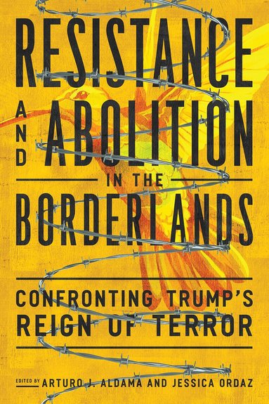 Arturo J. Aldama, Jessica Ordaz - Resistance and Abolition in the Borderlands, Inbunden