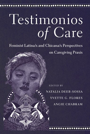 Natalia Deeb-Sossa, Yvette G. Flores, Angie Chabram - Testimonios of Care, Häftad