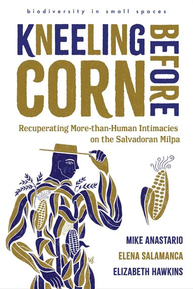 Mike Anastario, Elena Salamanca, Elizabeth Hawkins - Kneeling Before Corn, Häftad