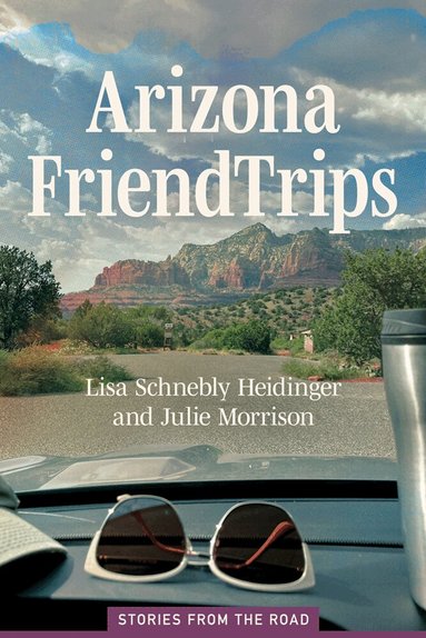 Lisa Schnebly Heidinger, Julie Morrison - Arizona Friend Trips, Häftad