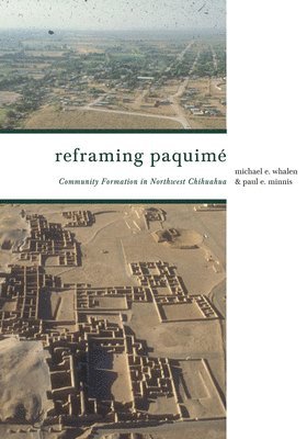 Michael E. Whalen, Paul E. Minnis, Michael E Whalen, Paul E Minnis - Reframing Paquimé, Inbunden