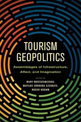 Mary Mostafanezhad, Matilde Córdoba Azcárate, Roger Norum, Matilde Córdoba Azcárate - Tourism Geopolitics, Häftad