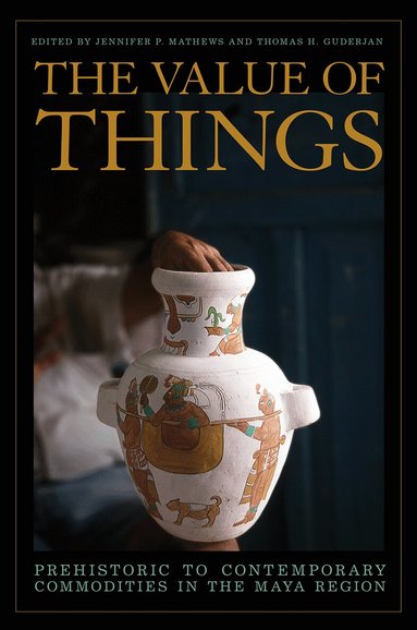 Jennifer P. Mathews, Thomas H. Guderjan - Value of Things, Häftad