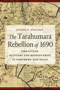 bokomslag The Tarahumara Rebellion of 1690