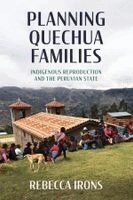 Rebecca Irons - Planning Quechua Families, Inbunden