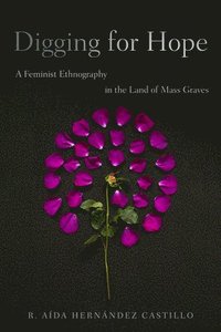bokomslag Digging for Hope: A Feminist Ethnography in the Land of Mass Graves