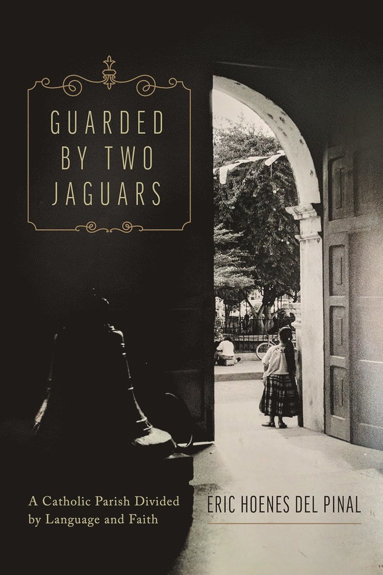 Eric Hoenes del Pinal - Guarded by Two Jaguars, Häftad