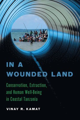 bokomslag In a Wounded Land: Conservation, Extraction, and Human Well-Being in Coastal Tanzania