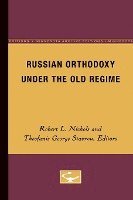 Robert L. Nichols, Theofanis George Stavrou - Russian Orthodoxy Under the Old Regime, Häftad
