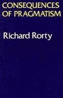 Richard Rorty - Consequences of Pragmatism, Häftad