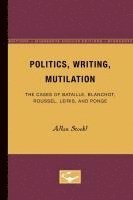 bokomslag Politics, Writing, Mutilation: The Cases of Bataille, Blanchot, Roussel, Leiris, and Ponge