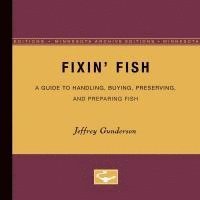 bokomslag Fixin Fish: A Guide to Handling, Buying, Preserving, and Preparing Fish