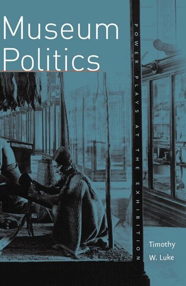 Timothy W. Luke - Museum Politics, Häftad