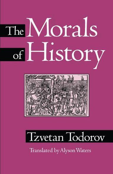 Tzvetan Todorov - Morals of History, Häftad