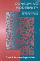 Carol A. Breckenridge - Consuming Modernity, Häftad