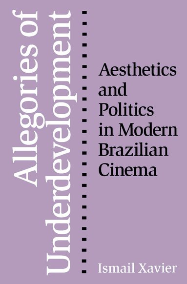 Ismail Xavier - Allegories of Underdevelopment, Häftad