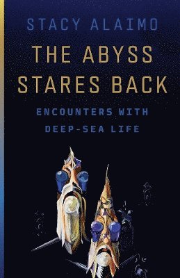 Stacy Alaimo - Abyss Stares Back, Inbunden