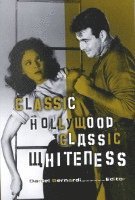 Daniel Bernardi - Classic Hollywood, Classic Whiteness, Häftad