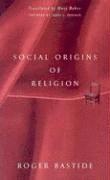 Roger Bastide - Social Origins of Religion, Häftad