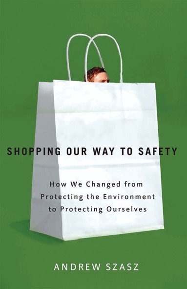 Andrew Szasz - Shopping Our Way to Safety, Häftad