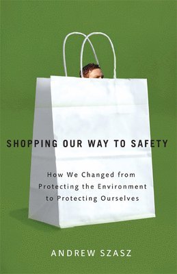 Andrew Szasz - Shopping Our Way to Safety, Häftad