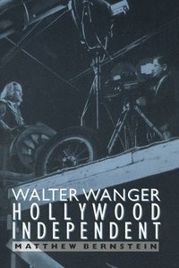 bokomslag Walter Wanger, Hollywood Independent
