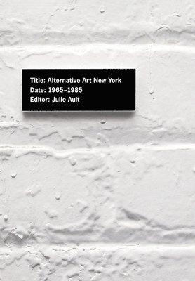 bokomslag Alternative Art New York, 1965-1985: A Cultural Politics Book for the Social Text Collective