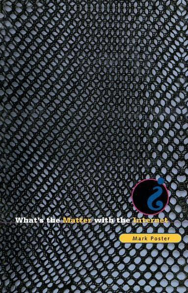 Mark Poster - What's the Matter with the Internet?, Häftad