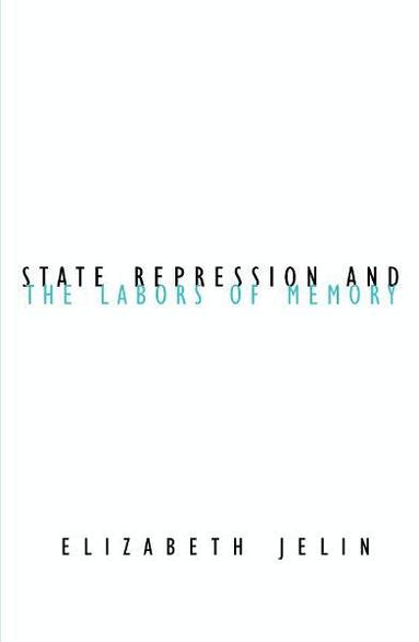 Elizabeth Jelin - State Repression and the Labors of Memory, Häftad