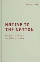 Native to the Nation: Disciplining Landscapes and Bodies in Australia Volume 21