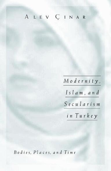 Alev Cinar - Modernity, Islam, and Secularism in Turkey, Häftad