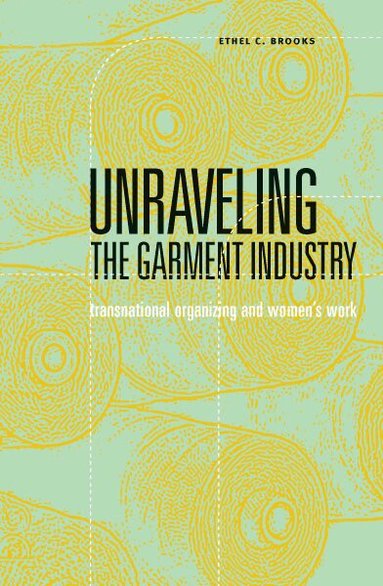 Ethel C. Brooks - Unraveling the Garment Industry, Häftad