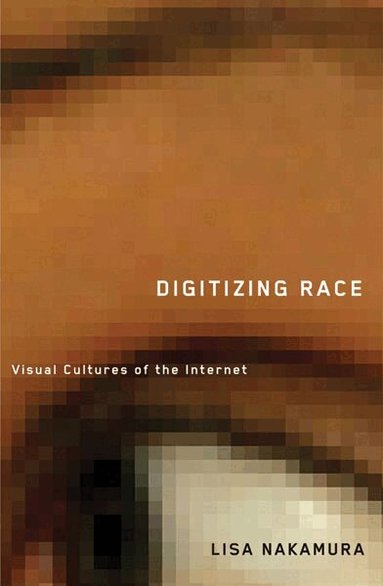 Lisa Nakamura - Digitizing Race, Häftad