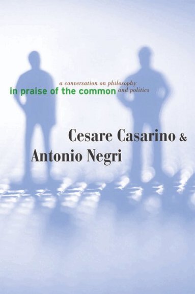 Cesare Casarino, Antonio Negri - In Praise of the Common, Häftad