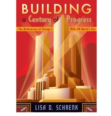 Lisa D. Schrenk - Building a Century of Progress, Inbunden