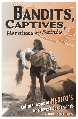 Bandits, Captives, Heroines, and Saints 1