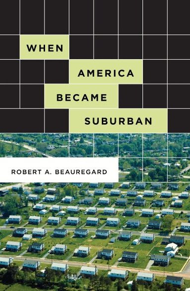 Robert A. Beauregard - When America Became Suburban, Häftad