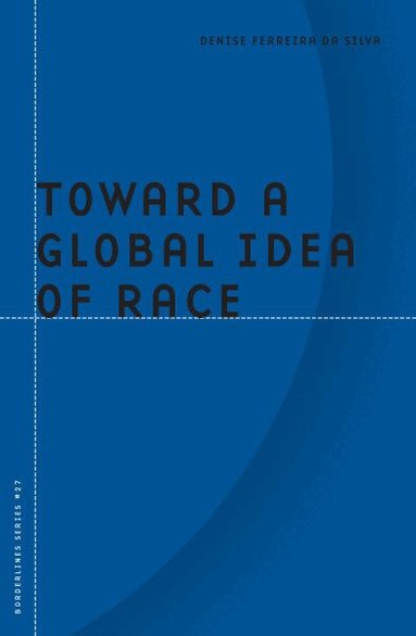 Denise Ferreira da Silva - Toward a Global Idea of Race, Häftad
