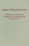 Aradhana Sharma - Logics of Empowerment: Development, Gender, and Governance in Neoliberal India, Inbunden