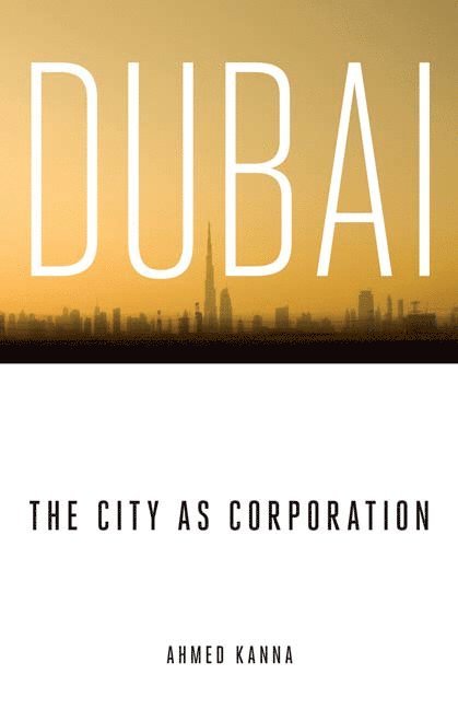 Ahmed Kanna - Dubai, the City As Corporation, Häftad