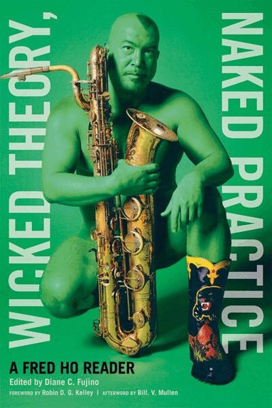Fred Ho, Diane C. Fujino - Wicked Theory, Naked Practice, Häftad