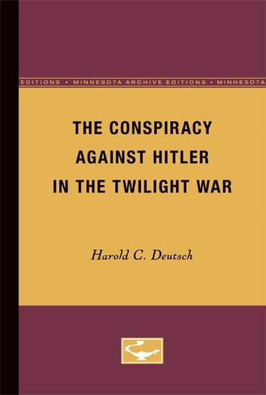Harold C. Deutsch - Conspiracy Against Hitler in the Twilight War, Häftad
