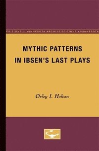 bokomslag Mythic Patterns in Ibsens Last Plays