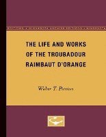 bokomslag The Life and Works of the Troubadour Raimbaut DOrange