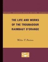 bokomslag The Life and Works of the Troubadour Raimbaut DOrange