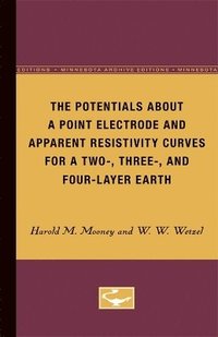 bokomslag The Potentials About a Point Electrode and Apparent Resistivity Curves for a Two-, Three-, and Four-Layer Earth