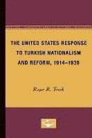 bokomslag The United States Response to Turkish Nationalism and Reform, 1914-1939